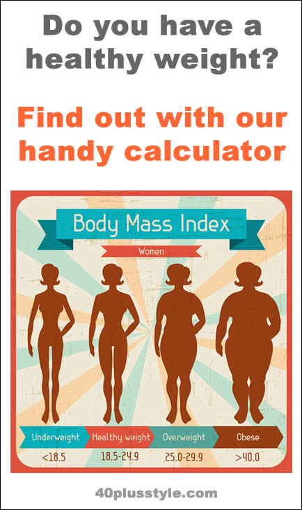 Do you have a healthy weight? Find out with our handy BMI calculator! | 40plusstyle.com