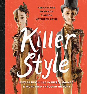 Killer Style: How Fashion Has Injured, Maimed, and Murdered Through History | 40plusstyle.com